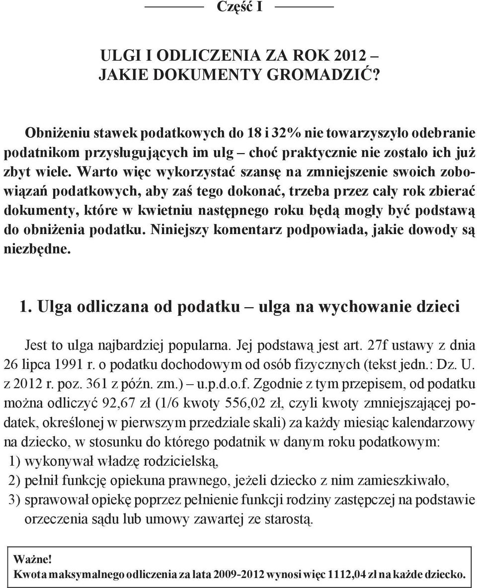 Warto więc wykorzystać szansę na zmniejszenie swoich zobowiązań podatkowych, aby zaś tego dokonać, trzeba przez cały rok zbierać dokumenty, które w kwietniu następnego roku będą mogły być podstawą do