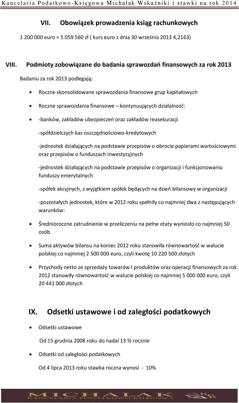 kontynuujących działalność: -banków, zakładów ubezpieczeń oraz zakładów reasekuracji -spółdzielczych kas oszczędnościowo-kredytowych -jednostek działających na podstawie przepisów o obrocie papierami