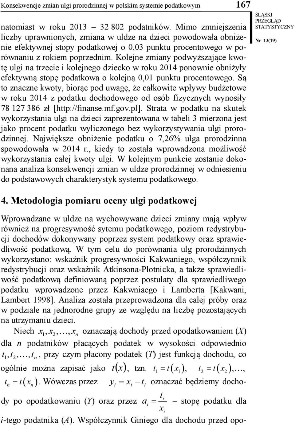 Kolejne zmany podwyższające kwotę ulg na trzece kolejnego dzecko w roku 2014 ponowne obnżyły efektywną stopę podatkową o kolejną 0,01 punktu procentowego.