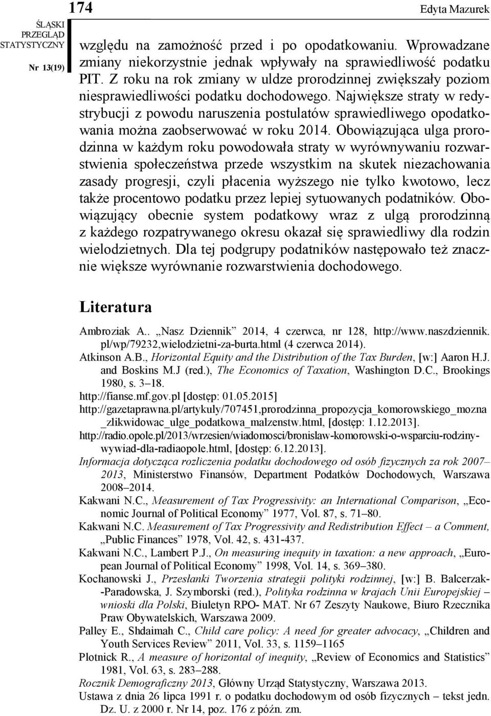 Najwększe straty w redystrybucj z powodu naruszena postulatów sprawedlwego opodatkowana można zaobserwować w roku 2014.