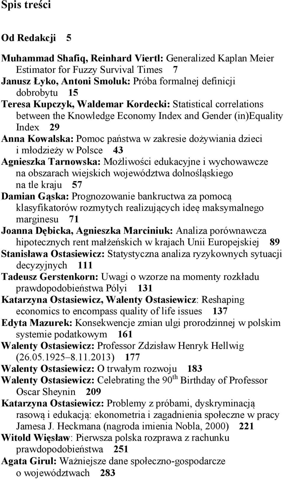 Możlwośc edukacyjne wychowawcze na obszarach wejskch województwa dolnośląskego na tle kraju 57 Daman Gąska: Prognozowane bankructwa za pomocą klasyfkatorów rozmytych realzujących deę maksymalnego