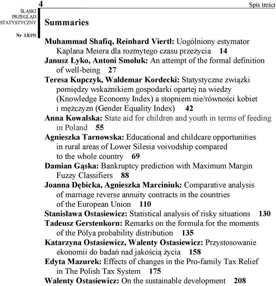 Kowalska: State ad for chldren and youth n terms of feedng n Poland 55 Agneszka Tarnowska: Educatonal and chldcare opportuntes n rural areas of Lower Slesa vovodshp compared to the whole country 69