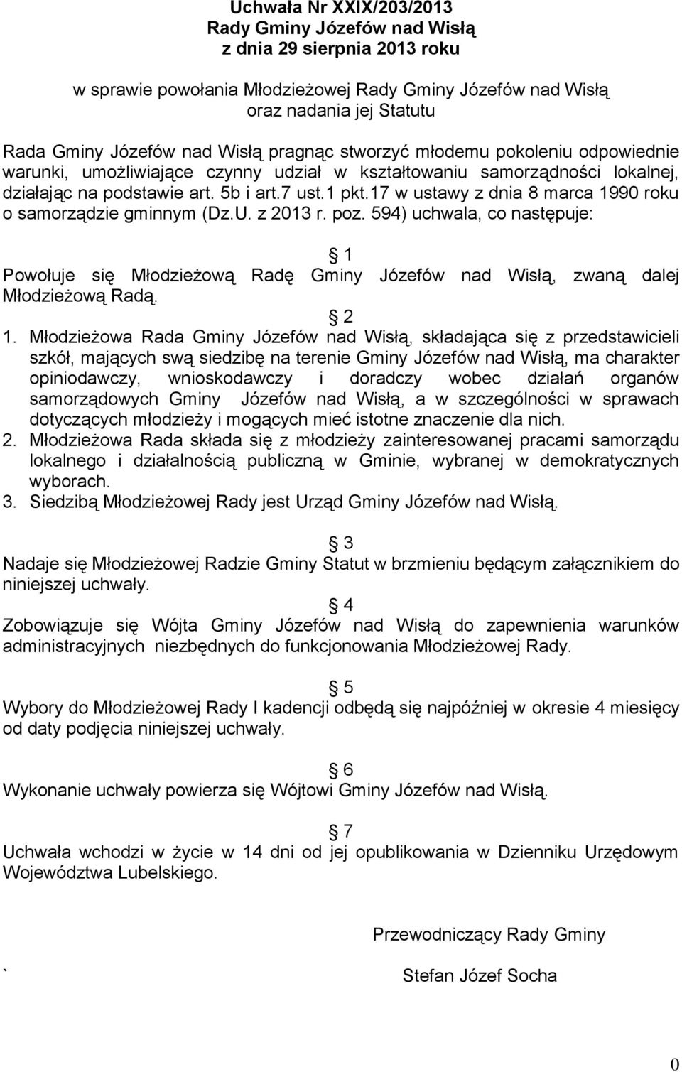 17 w ustawy z dnia 8 marca 1990 roku o samorządzie gminnym (Dz.U. z 2013 r. poz. 594) uchwala, co następuje: 1 Powołuje się Młodzieżową Radę Gminy Józefów nad Wisłą, zwaną dalej Młodzieżową Radą. 2 1.