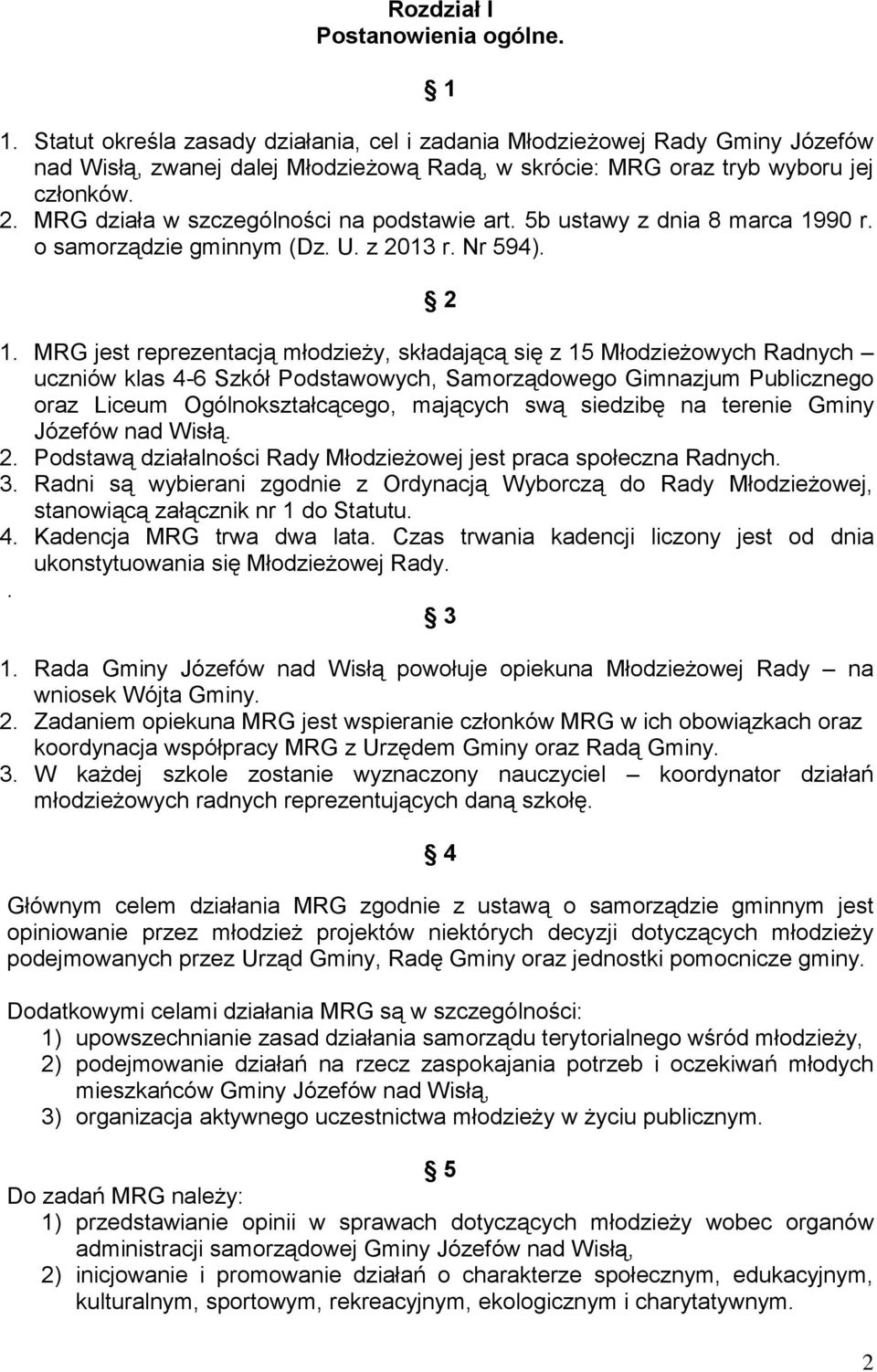 MRG działa w szczególności na podstawie art. 5b ustawy z dnia 8 marca 1990 r. o samorządzie gminnym (Dz. U. z 2013 r. Nr 594). 2 1.