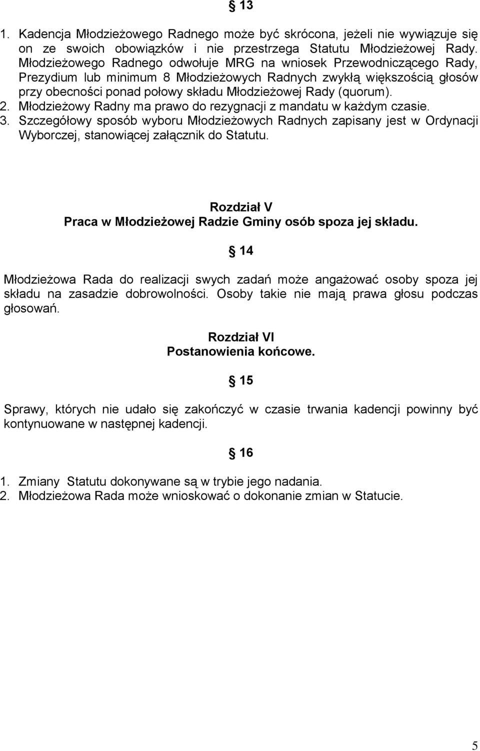 (quorum). 2. Młodzieżowy Radny ma prawo do rezygnacji z mandatu w każdym czasie. 3.