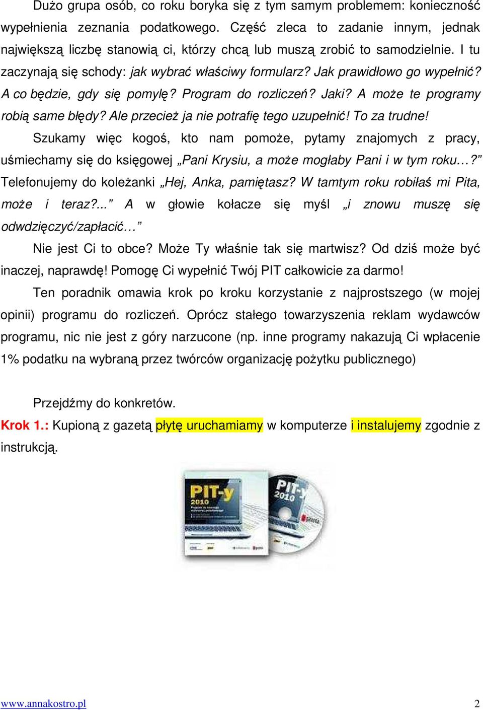 A co będzie, gdy się pomylę? Program do rozliczeń? Jaki? A może te programy robią same błędy? Ale przecież ja nie potrafię tego uzupełnić! To za trudne!