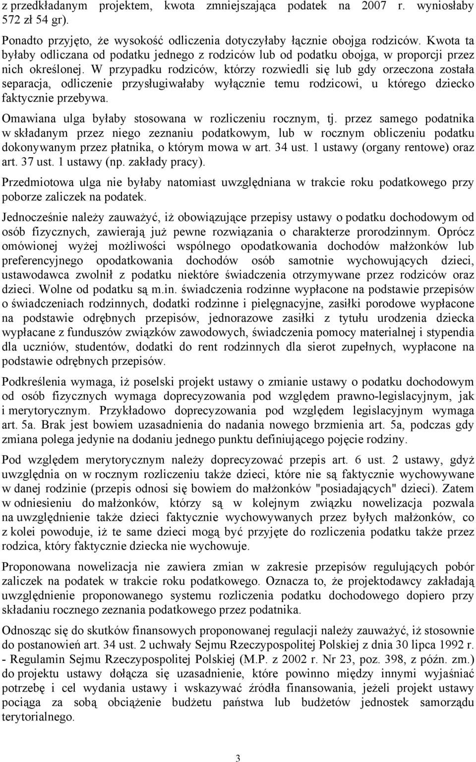 W przypadku rodziców, którzy rozwiedli się lub gdy orzeczona została separacja, odliczenie przysługiwałaby wyłącznie temu rodzicowi, u którego dziecko faktycznie przebywa.