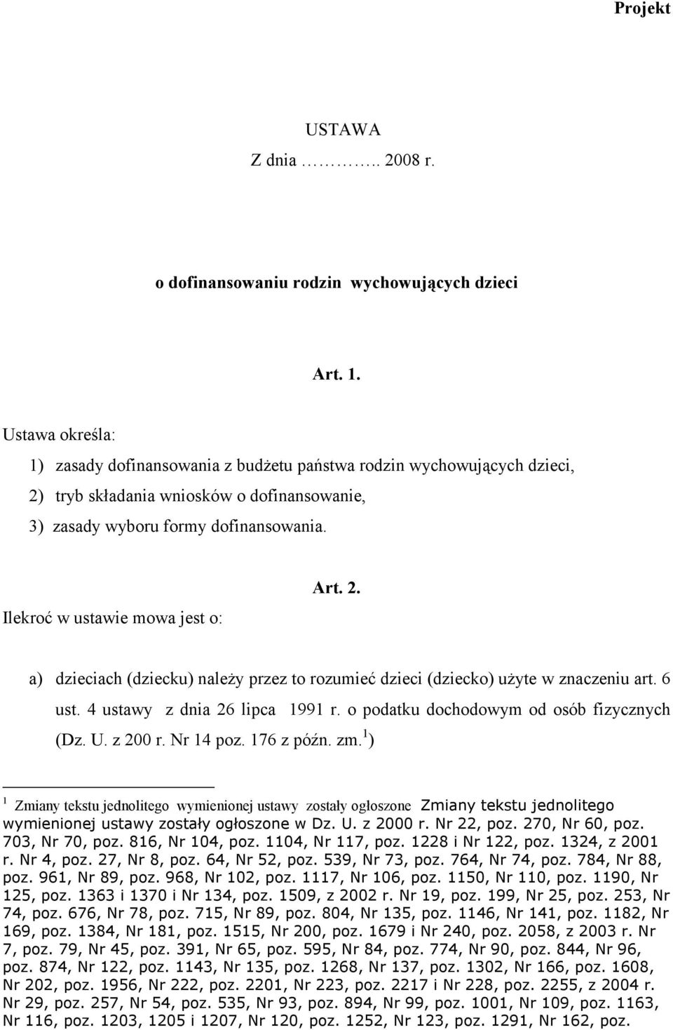 Ilekroć w ustawie mowa jest o: Art. 2. a) dzieciach (dziecku) należy przez to rozumieć dzieci (dziecko) użyte w znaczeniu art. 6 ust. 4 ustawy z dnia 26 lipca 1991 r.