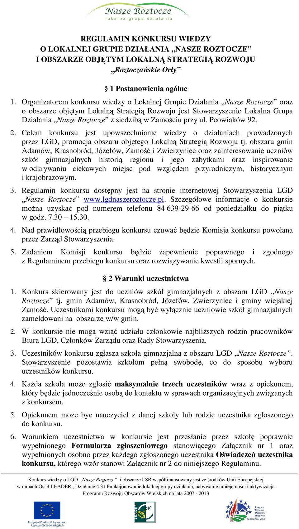 Zamościu przy ul. Peowiaków 92. 2. Celem konkursu jest upowszechnianie wiedzy o działaniach prowadzonych przez LGD, promocja obszaru objętego Lokalną Strategią Rozwoju tj.