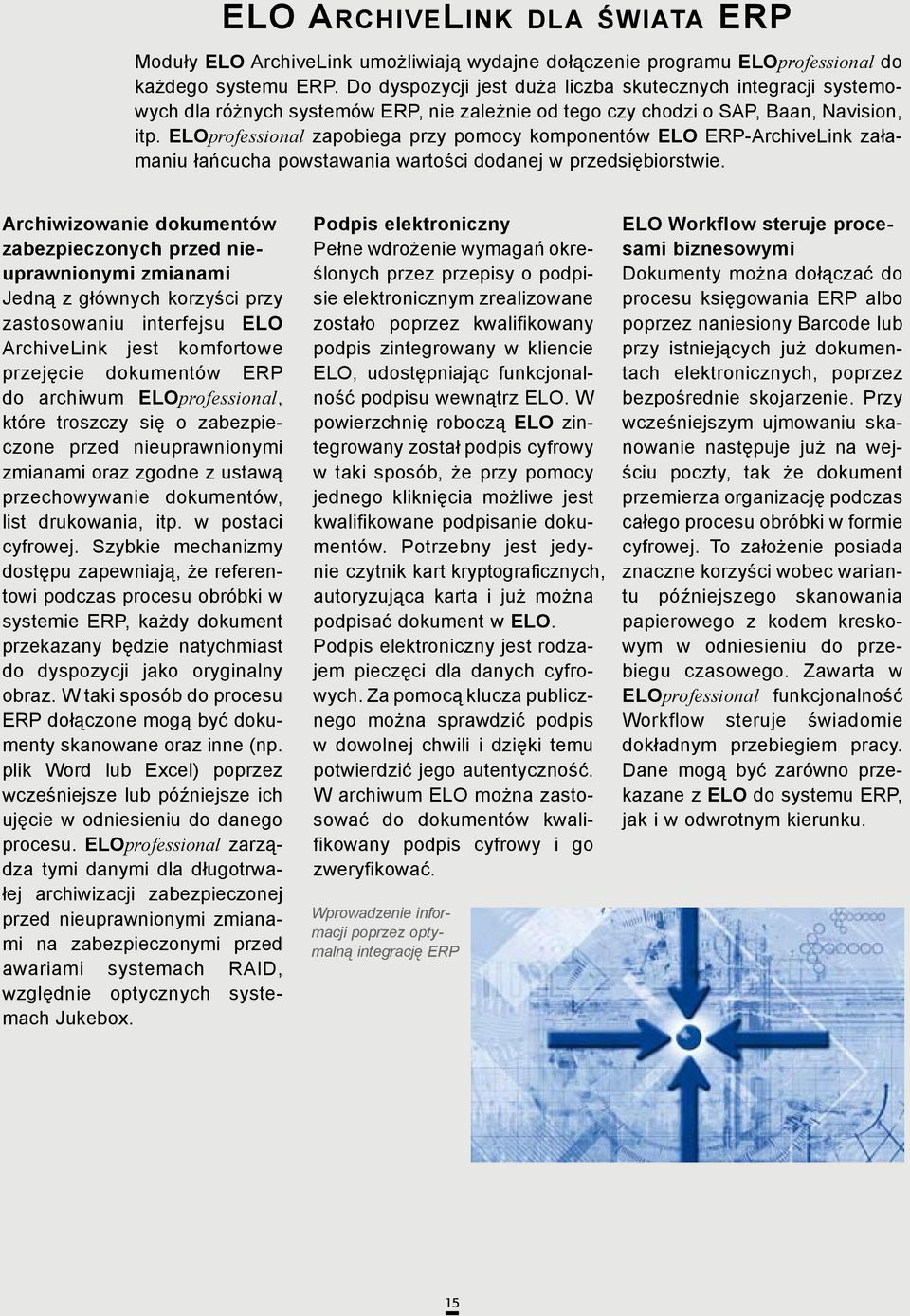 ELOprofessional zapobiega przy pomocy komponentów ELO ERP-ArchiveLink załamaniu łańcucha powstawania wartości dodanej w przedsiębiorstwie.