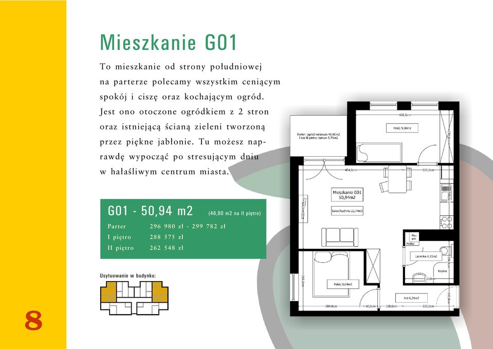 Jest ono otoczone ogródkiem z 2 stron oraz istniejącą ścianą zieleni tworzoną przez piękne jabłonie.