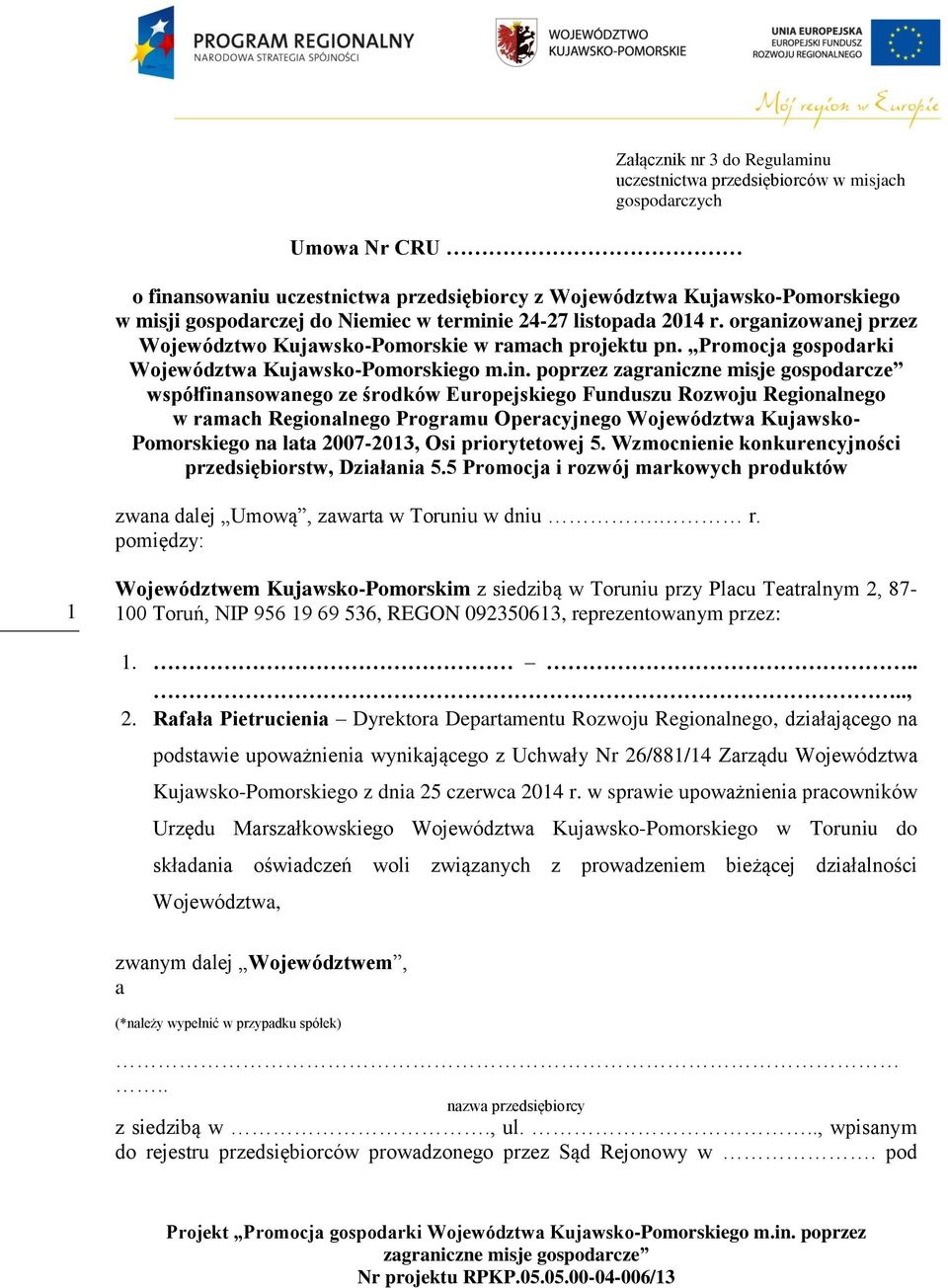 e 24-27 listopada 2014 r. organizowanej przez Województwo Kujawsko-Pomorskie w ramach projektu pn. Promocja gospodarki Województwa Kujawsko-Pomorskiego m.in.