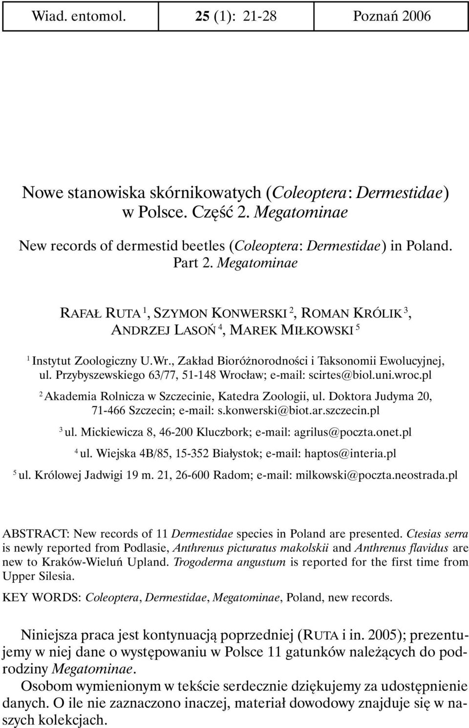 Przybyszewskiego 63/77, 51-148 Wrocław; e-mail: scirtes@biol.uni.wroc.pl 2 Akademia Rolnicza w Szczecinie, Katedra Zoologii, ul. Doktora Judyma 20, 71-466 Szczecin; e-mail: s.konwerski@biot.ar.