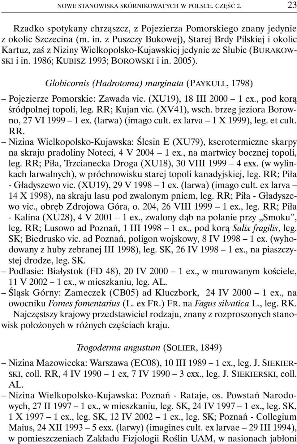 Globicornis (Hadrotoma) marginata (PAYKULL, 1798) Pojezierze Pomorskie: Zawada vic. (XU19), 18 III 2000 1 ex., pod korą śródpolnej topoli, leg. RR; Kujan vic. (XV41), wsch.