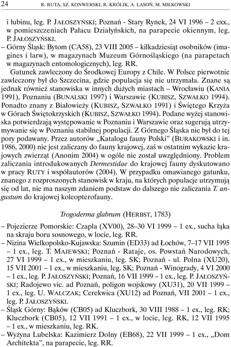 Gatunek zawleczony do Środkowej Europy z Chile. W Polsce pierwotnie zawleczony był do Szczecina, gdzie populacja się nie utrzymała.