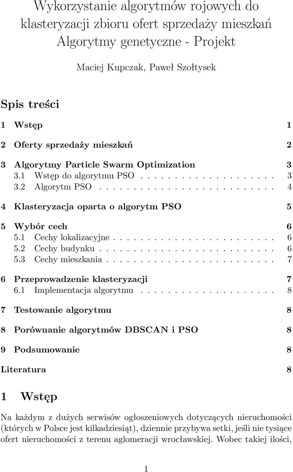 1 Cechy lokalizacyjne........................ 6 5.2 Cechy budynku.......................... 6 5.3 Cechy mieszkania......................... 7 6 Przeprowadzenie klasteryzacji 7 6.