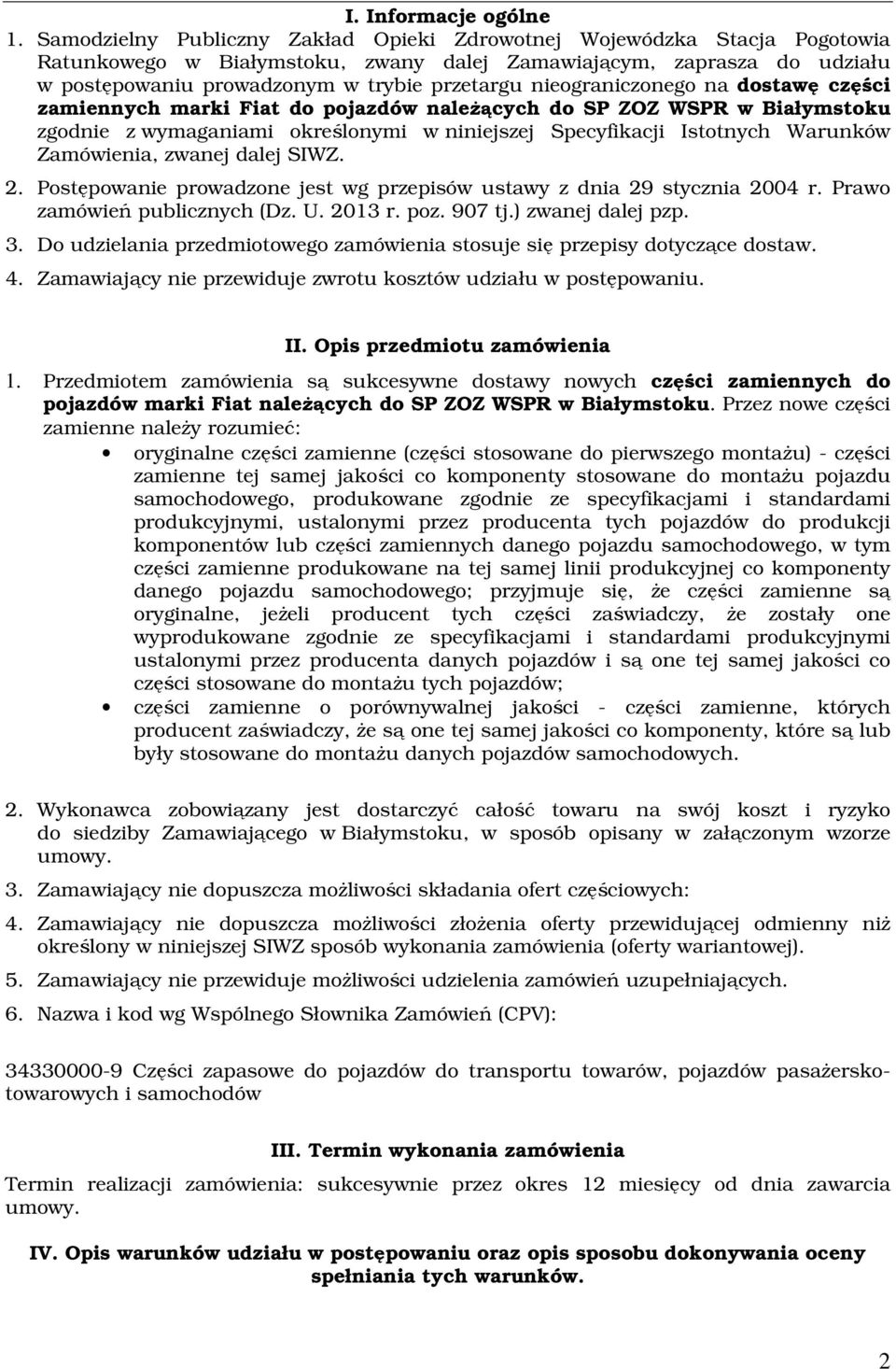 nieograniczonego na dostawę części zamiennych marki Fiat do pojazdów należących do SP ZOZ WSPR w Białymstoku zgodnie z wymaganiami określonymi w niniejszej Specyfikacji Istotnych Warunków Zamówienia,