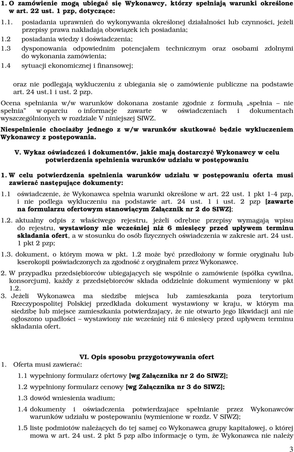 4 sytuacji ekonomicznej i finansowej; oraz nie podlegają wykluczeniu z ubiegania się o zamówienie publiczne na podstawie art. 4 ust.1 i ust. pzp.