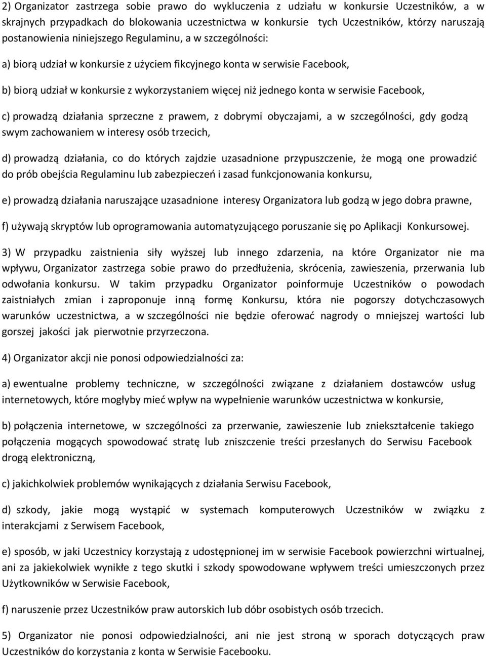 konta w serwisie Facebook, c) prowadzą działania sprzeczne z prawem, z dobrymi obyczajami, a w szczególności, gdy godzą swym zachowaniem w interesy osób trzecich, d) prowadzą działania, co do których