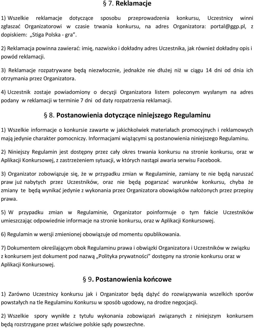 3) Reklamacje rozpatrywane będą niezwłocznie, jednakże nie dłużej niż w ciągu 14 dni od dnia ich otrzymania przez Organizatora.