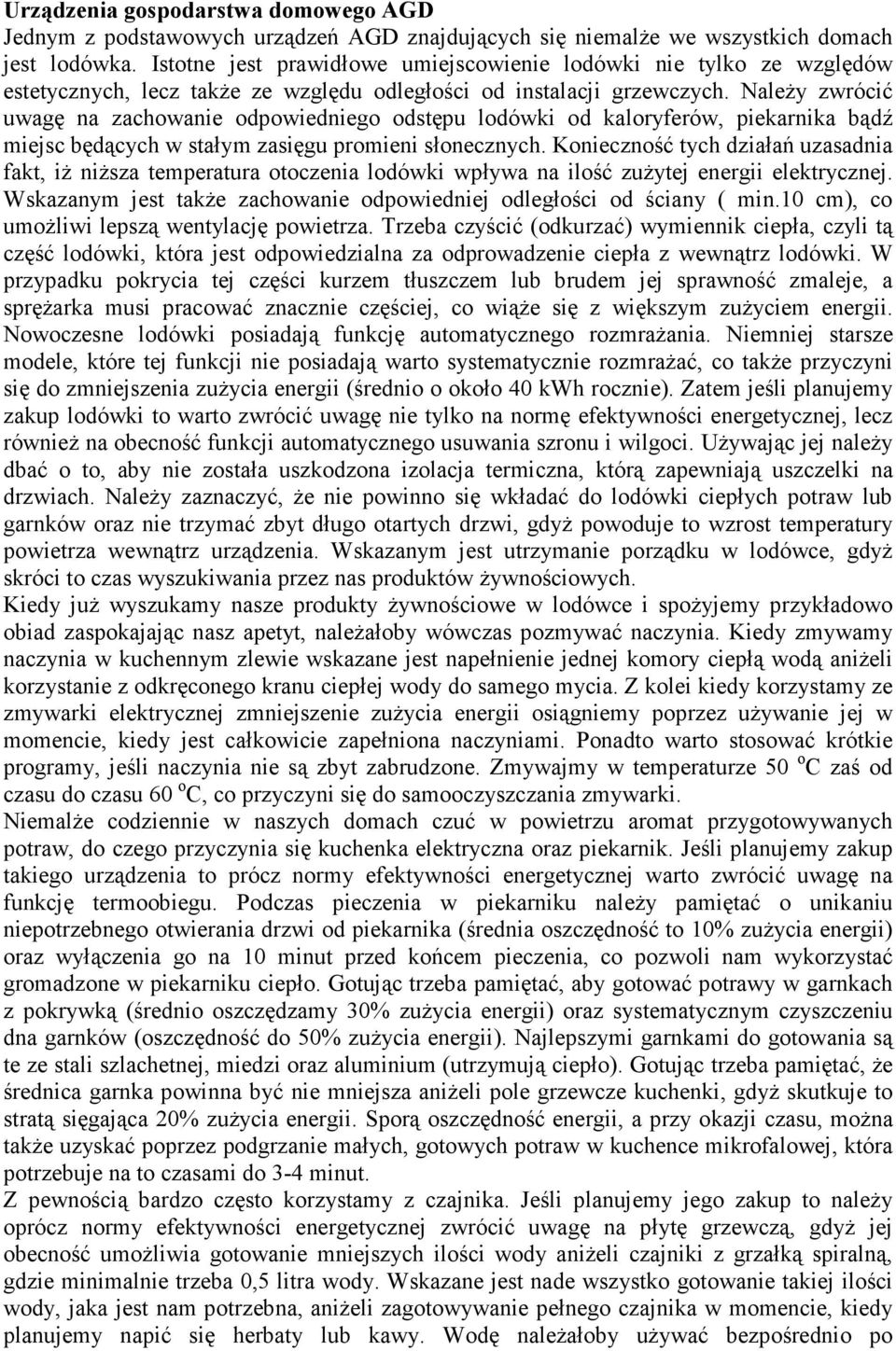 NaleŜy zwrócić uwagę na zachowanie odpowiedniego odstępu lodówki od kaloryferów, piekarnika bądź miejsc będących w stałym zasięgu promieni słonecznych.