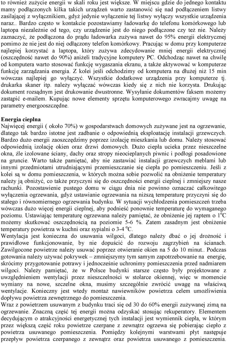 wszystkie urządzenia naraz.. Bardzo często w kontakcie pozostawiamy ładowarkę do telefonu komórkowego lub laptopa niezaleŝnie od tego, czy urządzenie jest do niego podłączone czy teŝ nie.
