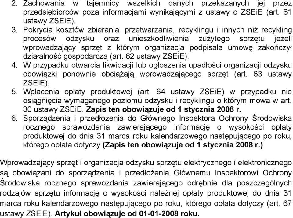 zakończył działalność gospodarczą (art. 62 ustawy ZSEiE). 4. W przypadku otwarcia likwidacji lub ogłoszenia upadłości organizacji odzysku obowiązki ponownie obciążają wprowadzającego sprzęt (art.