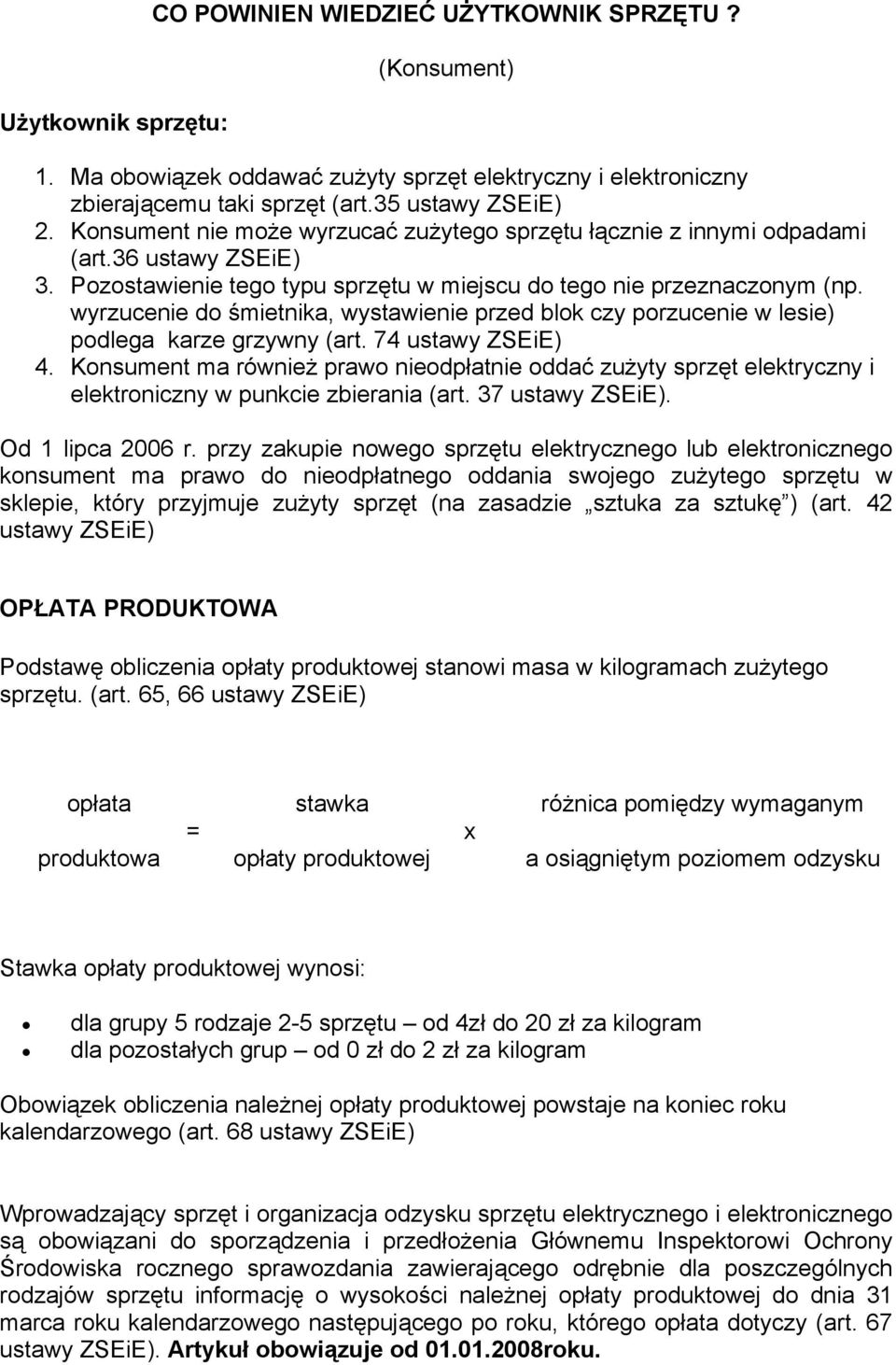 wyrzucenie do śmietnika, wystawienie przed blok czy porzucenie w lesie) podlega karze grzywny (art. 74 ustawy ZSEiE) 4.