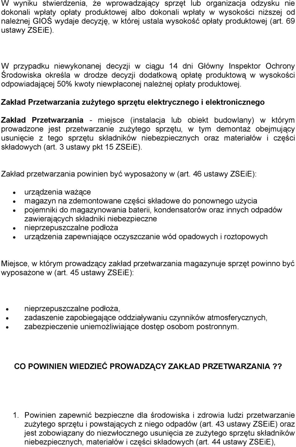 W przypadku niewykonanej decyzji w ciągu 14 dni Główny Inspektor Ochrony Środowiska określa w drodze decyzji dodatkową opłatę produktową w wysokości odpowiadającej 50% kwoty niewpłaconej należnej