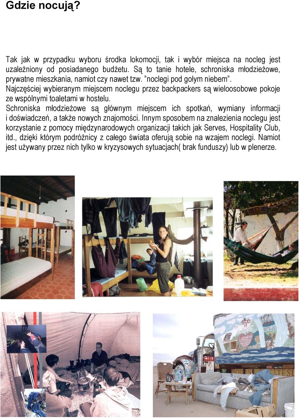 Najczęściej wybieranym miejscem noclegu przez backpackers są wieloosobowe pokoje ze wspólnymi toaletami w hostelu.