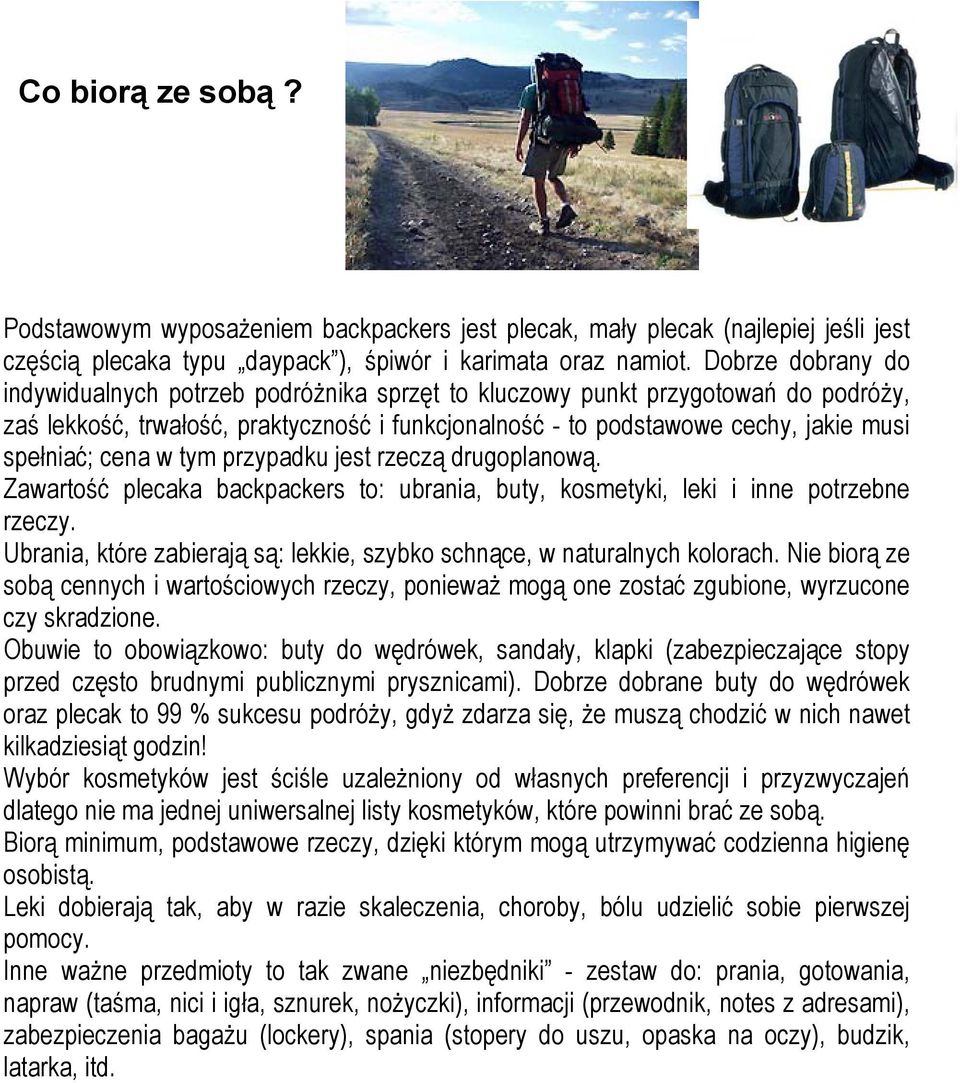 cena w tym przypadku jest rzeczą drugoplanową. Zawartość plecaka backpackers to: ubrania, buty, kosmetyki, leki i inne potrzebne rzeczy.