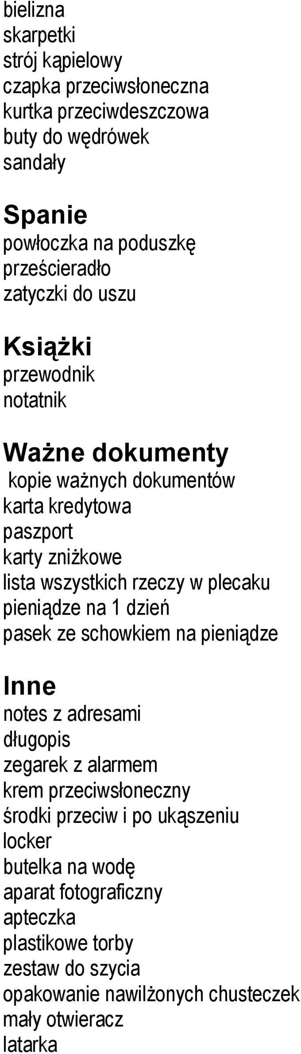 plecaku pieniądze na 1 dzień pasek ze schowkiem na pieniądze Inne notes z adresami długopis zegarek z alarmem krem przeciwsłoneczny środki przeciw i po