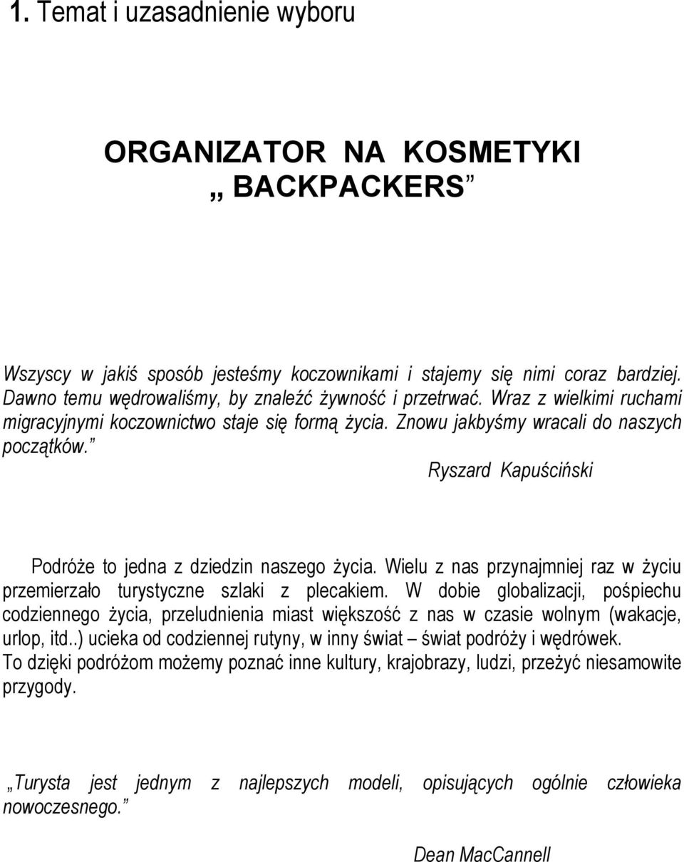 Ryszard Kapuściński Podróże to jedna z dziedzin naszego życia. Wielu z nas przynajmniej raz w życiu przemierzało turystyczne szlaki z plecakiem.