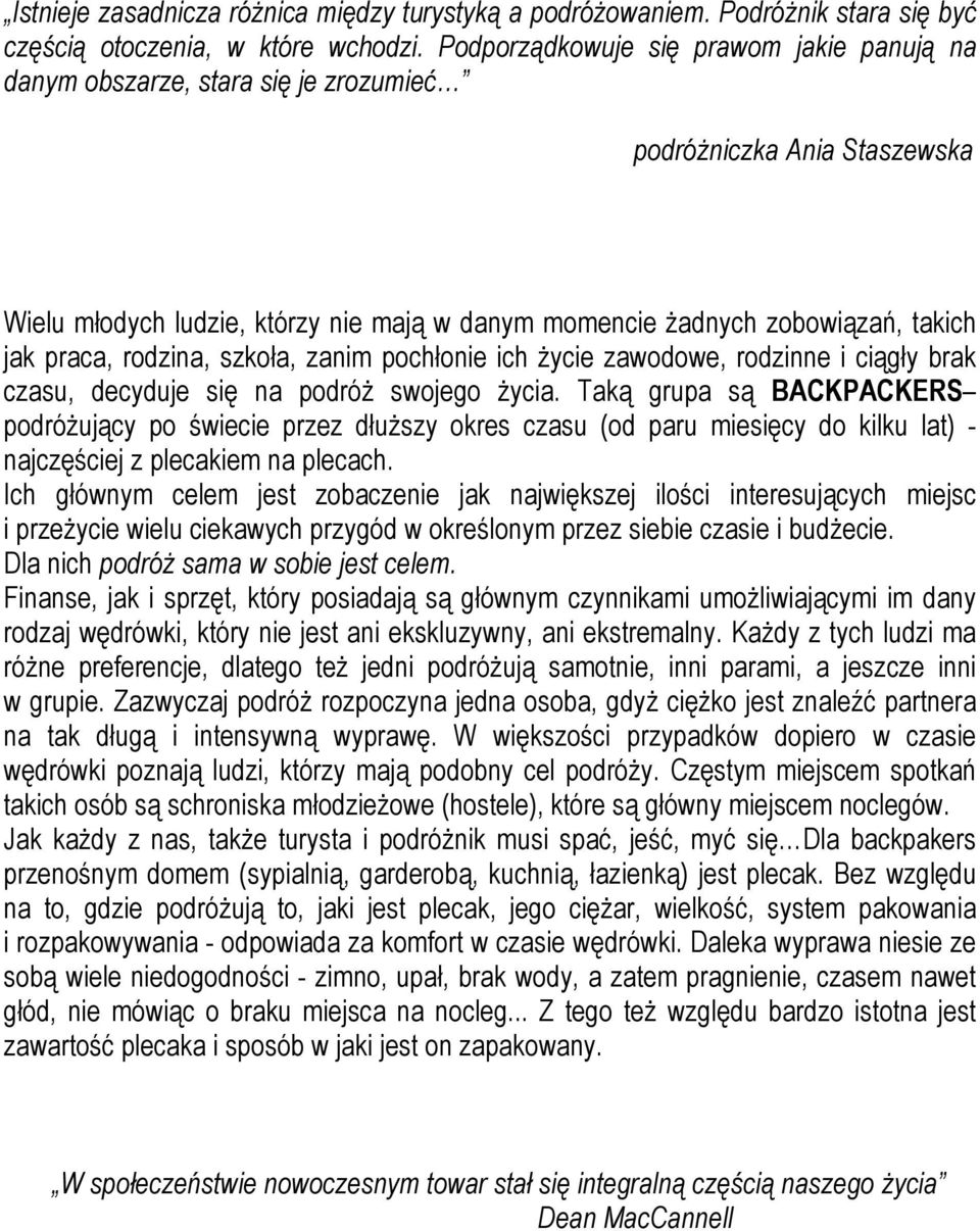 praca, rodzina, szkoła, zanim pochłonie ich życie zawodowe, rodzinne i ciągły brak czasu, decyduje się na podróż swojego życia.
