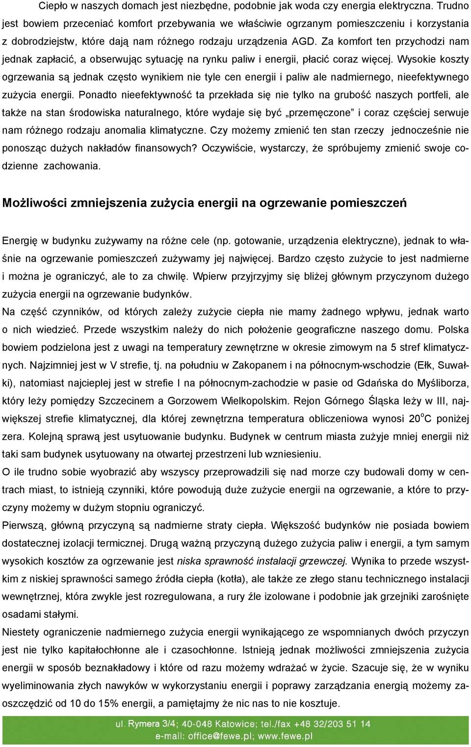 Za komfort ten przychodzi nam jednak zapłacić, a obserwując sytuację na rynku paliw i energii, płacić coraz więcej.