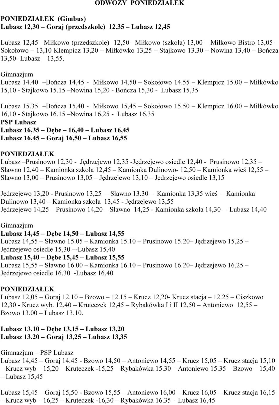 15 Nowina 16,25 - Lubasz 16,35 PONIEDZIAŁEK Lubasz 15,40 Dębe 15,45 Lubasz 15,55 Lubasz 15,55 Sławno 16.00 Kamionka 16.