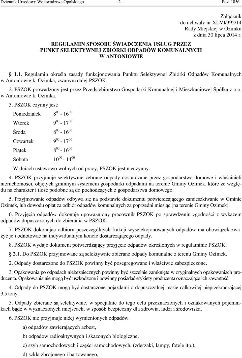 Ozimka, zwanym dalej PSZOK. 2. PSZOK prowadzony jest przez Przedsiębiorstwo Gospodarki Komunalnej i Mieszkaniowej Spółka z o.o. w Antoniowie k. Ozimka. 3.