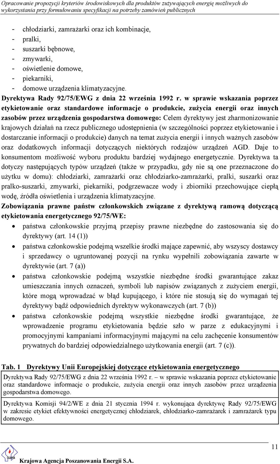 w sprawie wskazania poprzez etykietowanie oraz standardowe informacje o produkcie, zużycia energii oraz innych zasobów przez urządzenia gospodarstwa domowego: Celem dyrektywy jest zharmonizowanie