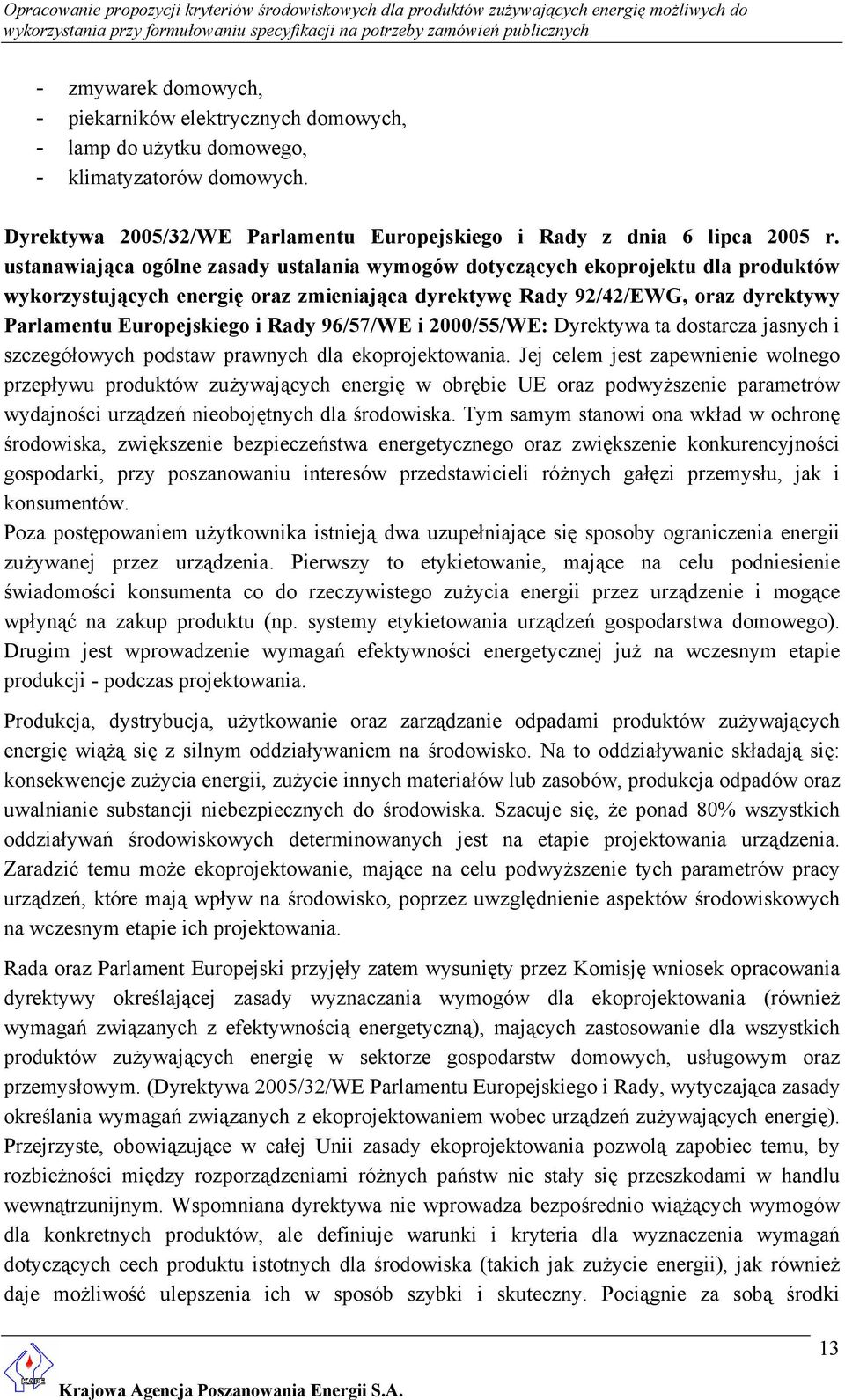 96/57/WE i 2000/55/WE: Dyrektywa ta dostarcza jasnych i szczegółowych podstaw prawnych dla ekoprojektowania.
