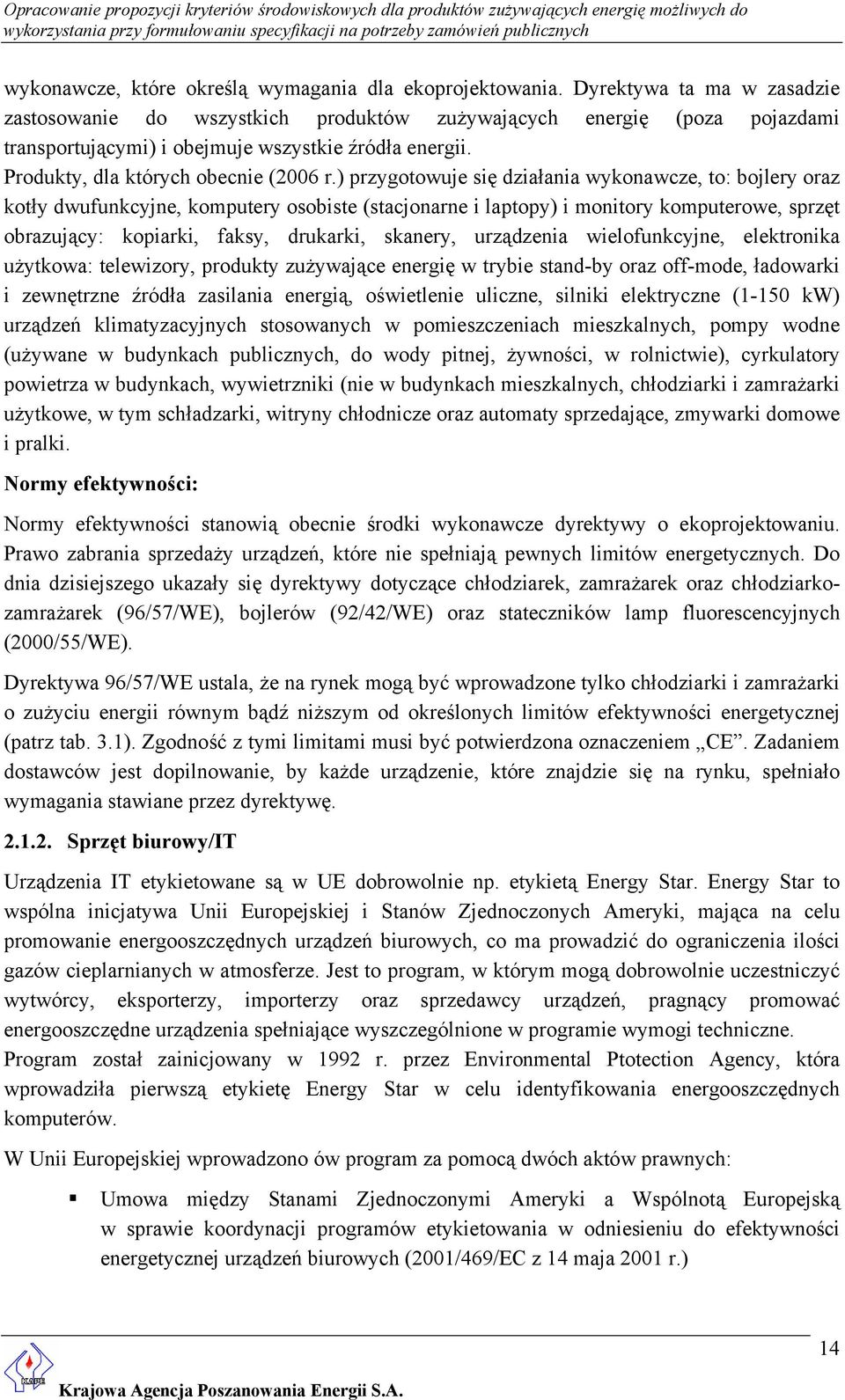 ) przygotowuje się działania wykonawcze, to: bojlery oraz kotły dwufunkcyjne, komputery osobiste (stacjonarne i laptopy) i monitory komputerowe, sprzęt obrazujący: kopiarki, faksy, drukarki, skanery,