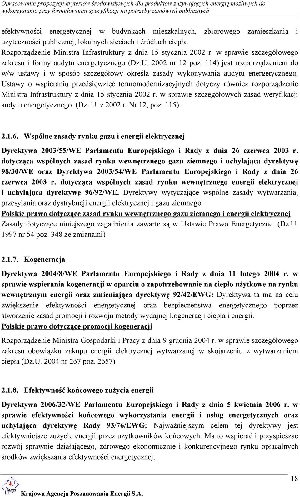 114) jest rozporządzeniem do w/w ustawy i w sposób szczegółowy określa zasady wykonywania audytu energetycznego.