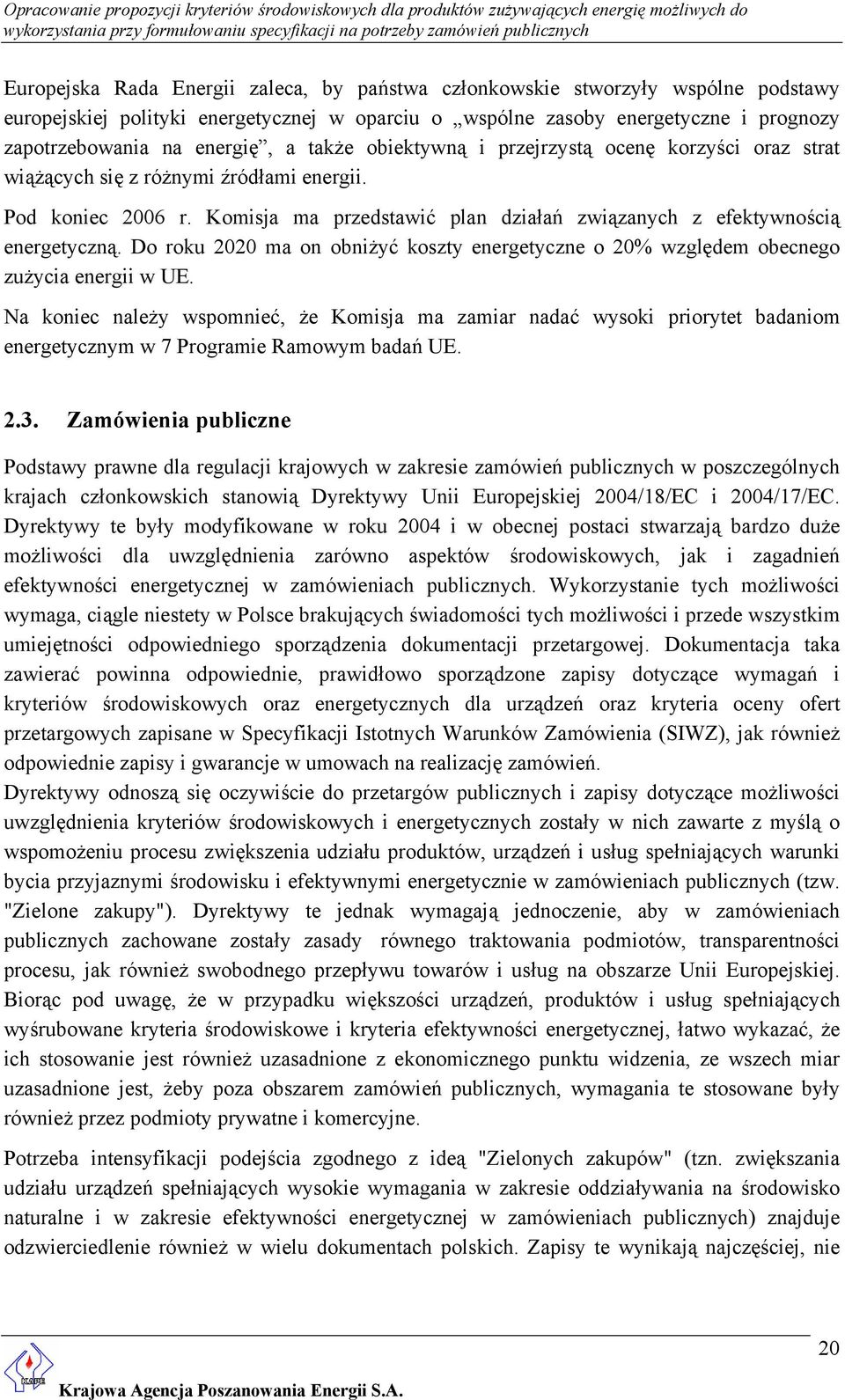 Do roku 2020 ma on obniżyć koszty energetyczne o 20% względem obecnego zużycia energii w UE.
