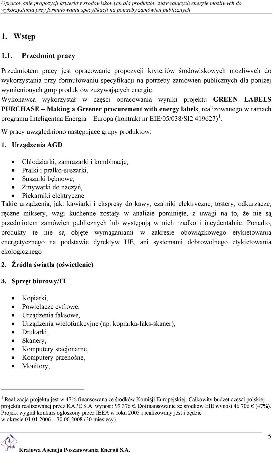 nr EIE/05/038/SI2.419627) 1. W pracy uwzględniono następujące grupy produktów: 1.