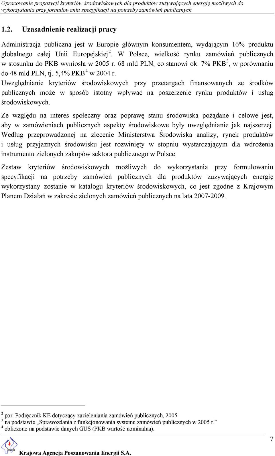Uwzględnianie kryteriów środowiskowych przy przetargach finansowanych ze środków publicznych może w sposób istotny wpływać na poszerzenie rynku produktów i usług środowiskowych.