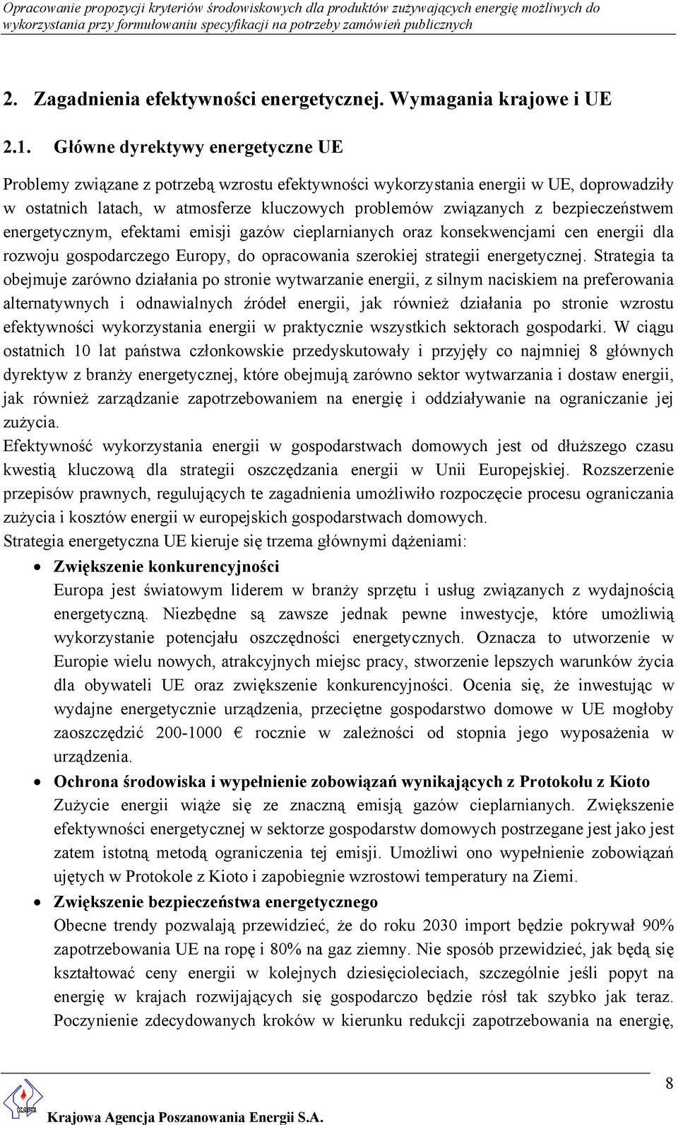 bezpieczeństwem energetycznym, efektami emisji gazów cieplarnianych oraz konsekwencjami cen energii dla rozwoju gospodarczego Europy, do opracowania szerokiej strategii energetycznej.