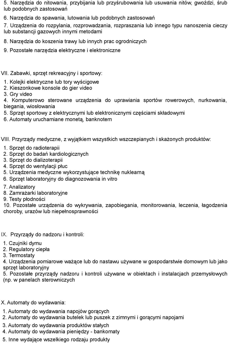 Pozostałe narzędzia elektryczne i elektroniczne VII. Zabawki, sprzęt rekreacyjny i sportowy: 1. Kolejki elektryczne lub tory wyścigowe 2. Kieszonkowe konsole do gier video 3. Gry video 4.