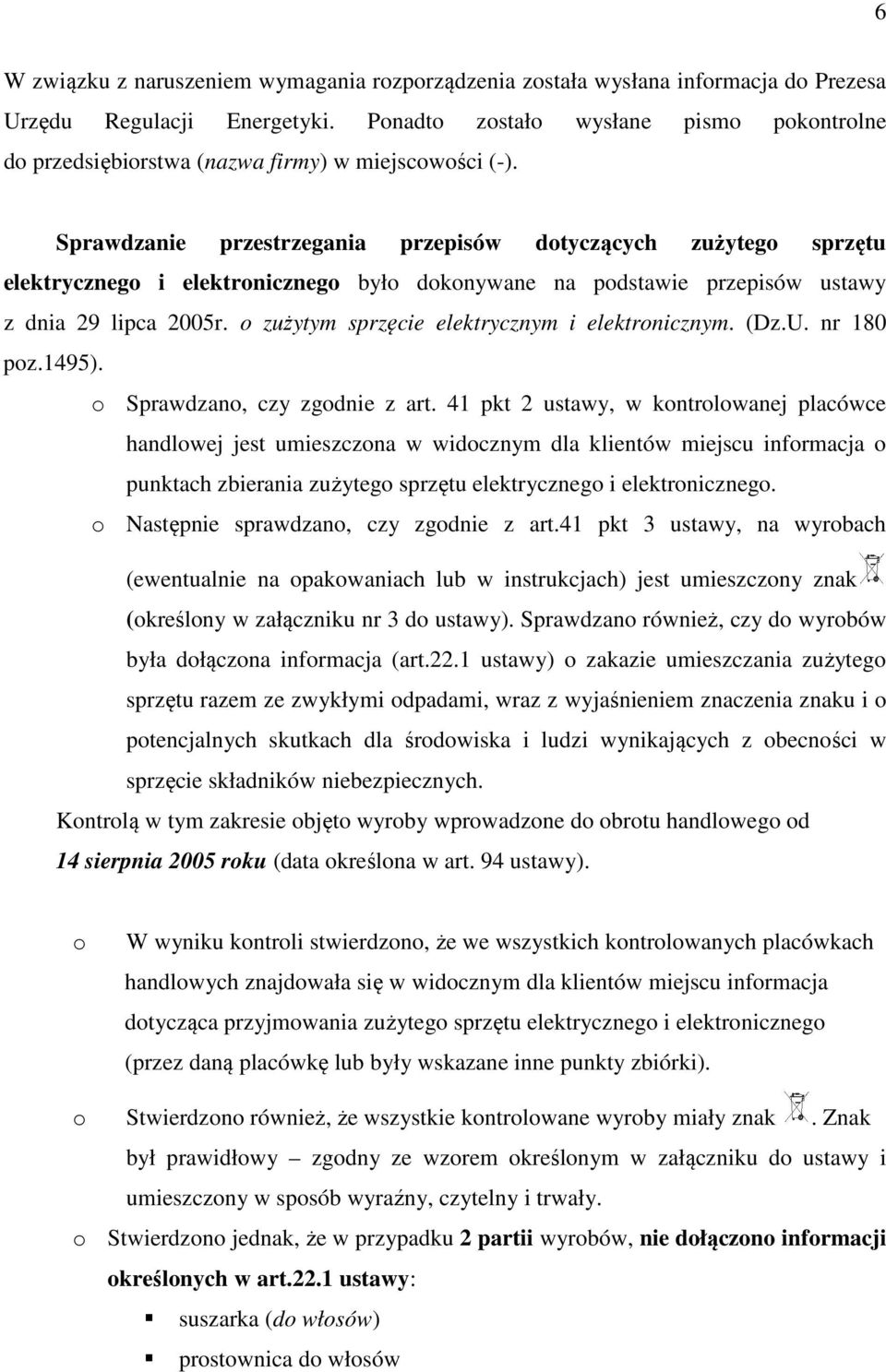 Sprawdzanie przestrzegania przepisów dotyczących zużytego sprzętu elektrycznego i elektronicznego było dokonywane na podstawie przepisów ustawy z dnia 29 lipca 2005r.