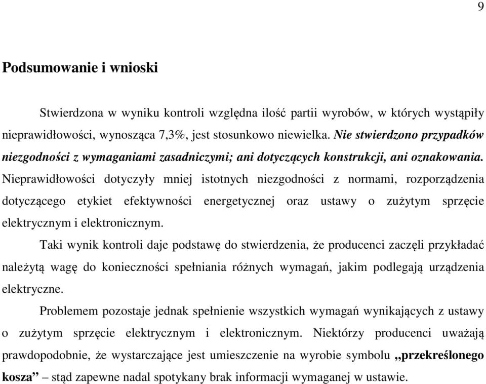 Nieprawidłowości dotyczyły mniej istotnych niezgodności z normami, rozporządzenia dotyczącego etykiet efektywności energetycznej oraz ustawy o zużytym sprzęcie elektrycznym i elektronicznym.