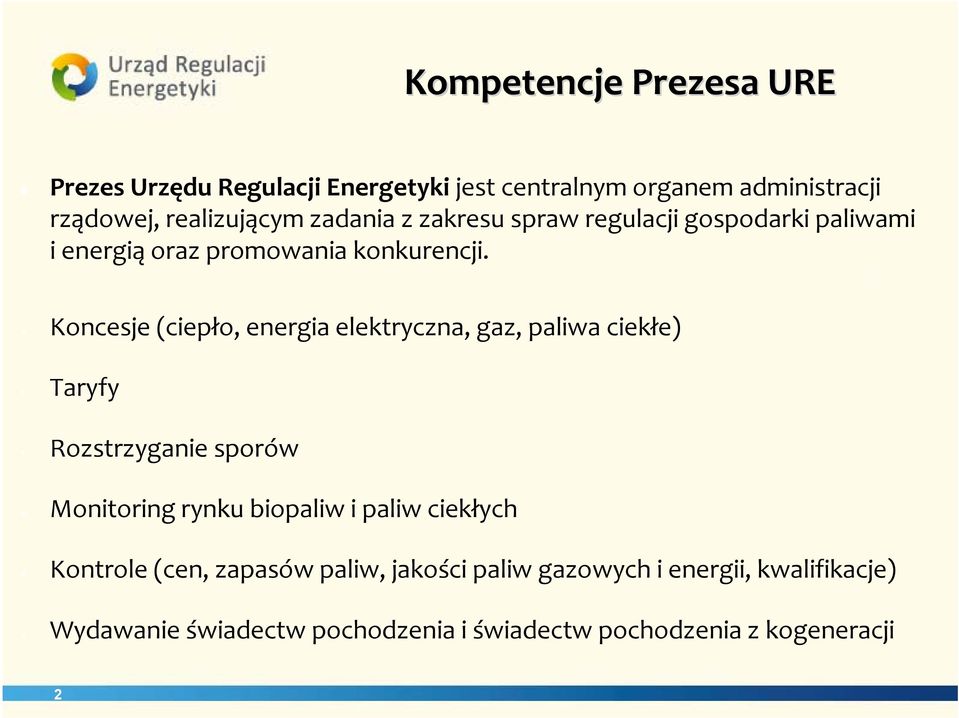 Koncesje (ciepło, energia elektryczna, gaz, paliwa ciekłe) Taryfy Rozstrzyganie sporów Monitoring rynku biopaliw i paliw