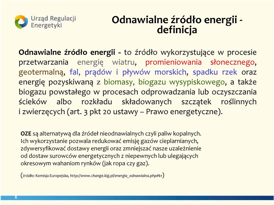roślinnych i zwierzęcych (art. 3 pkt 20 ustawy Prawo energetyczne). OZE są alternatywą dla źródeł nieodnawialnych czyli paliw kopalnych.